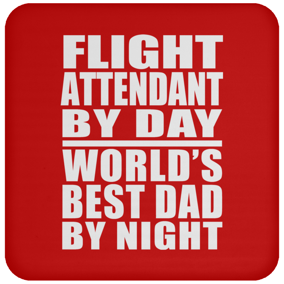 Flight Attendant By Day World's Best Dad By Night - Drink Coaster