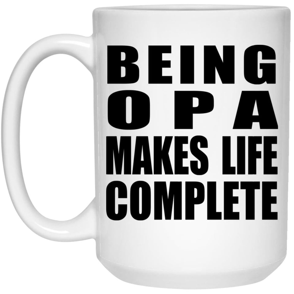Being Opa Makes Life Complete - 15oz Coffee Mug