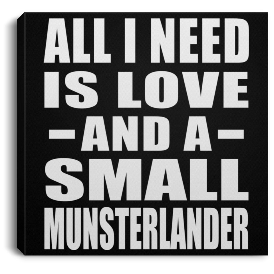 All I Need Is Love And A Small Munsterlander - Canvas Square