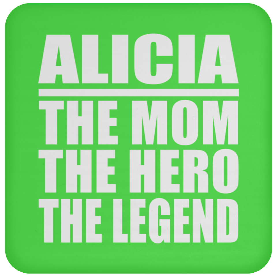 Alicia The Mom The Hero The Legend - Drink Coaster