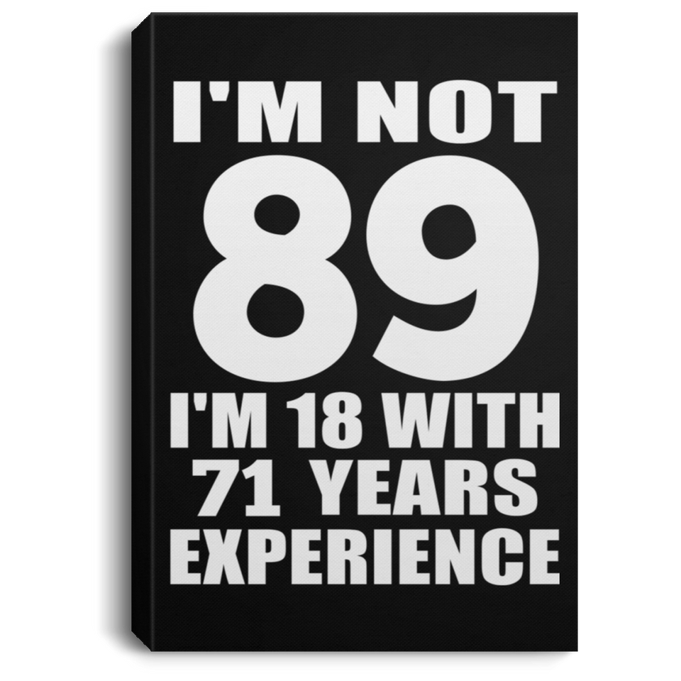 89th Birthday I'm Not 89 I'm 18 With 71 Years Experience - Canvas Portrait