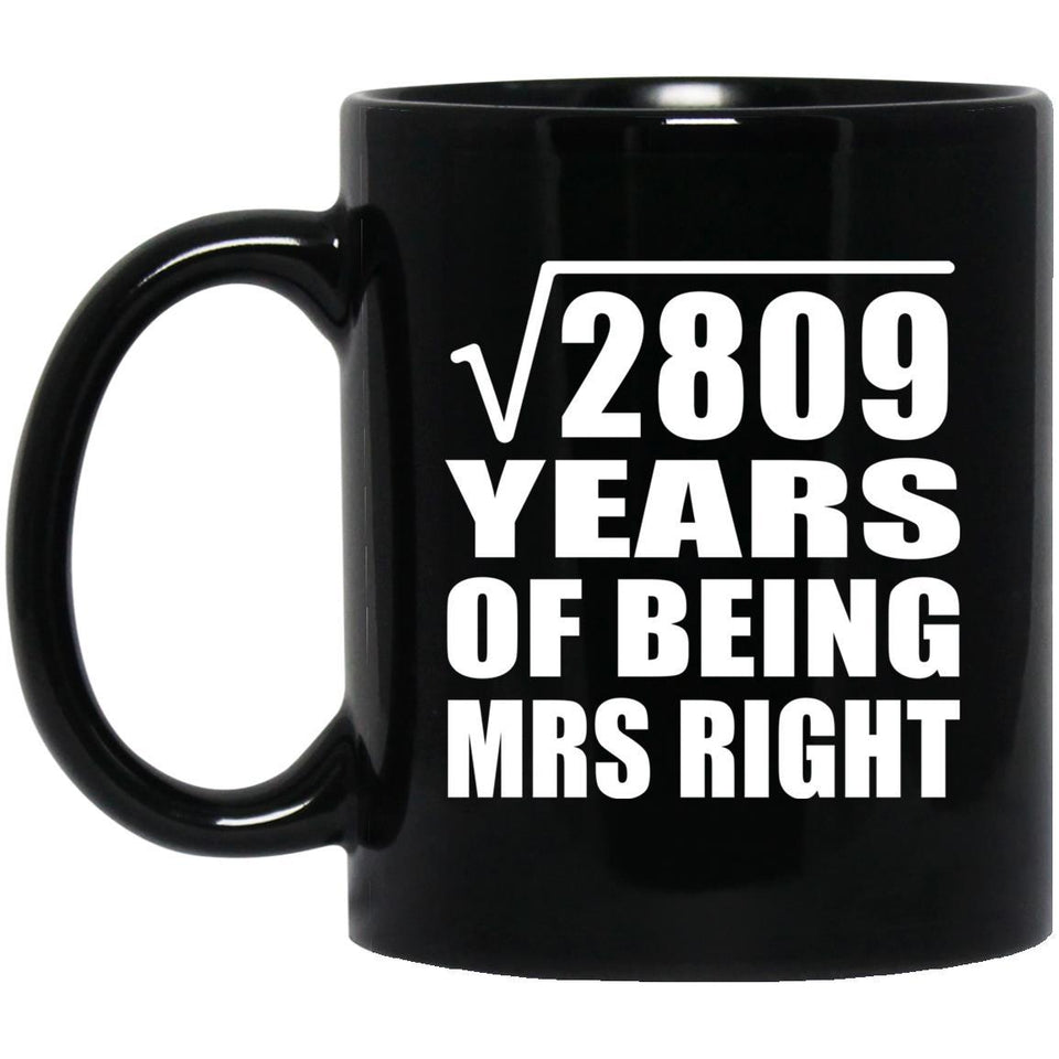 53rd Anniversary Square Root of 2809 Years of Being Mrs Right - 11oz Coffee Mug Black
