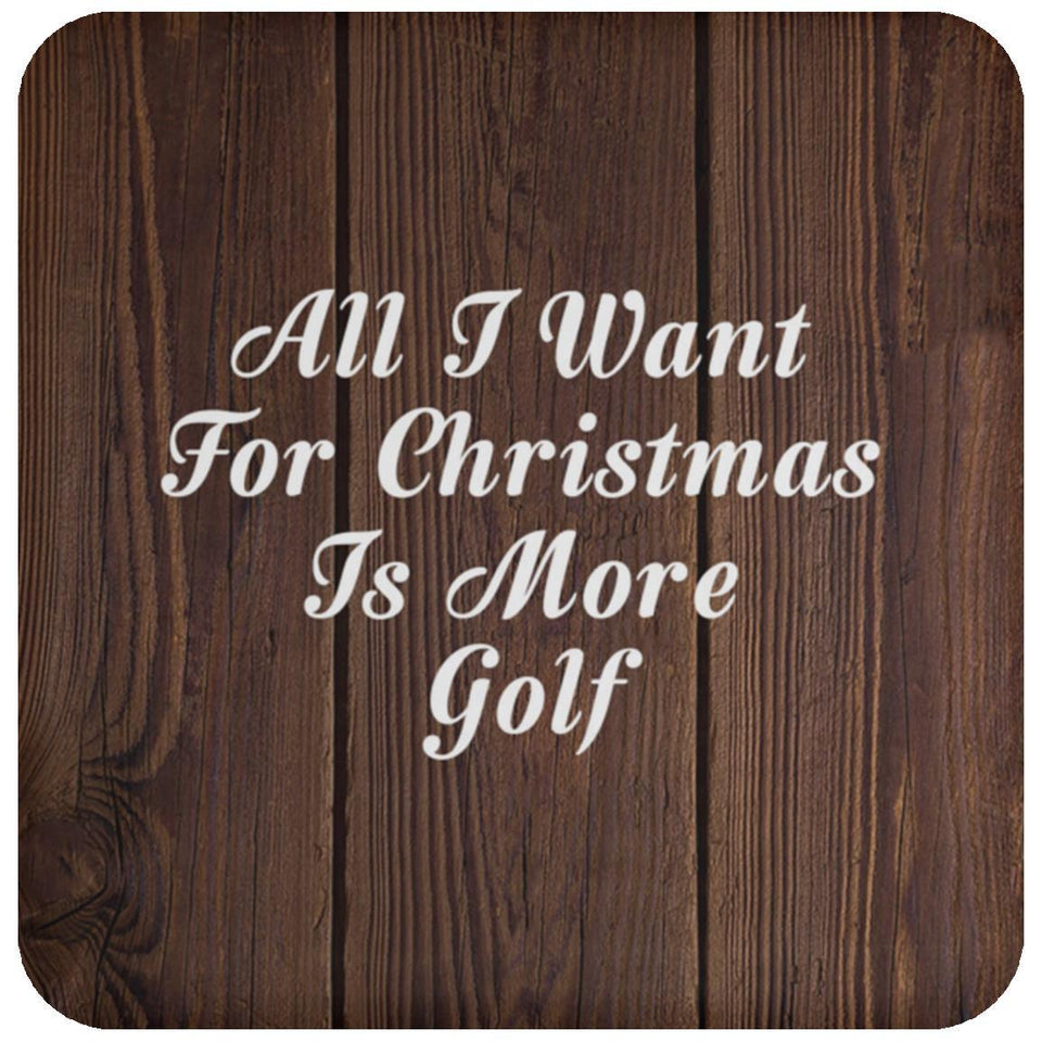 All I Want For Christmas Is More Golf - Drink Coaster D
