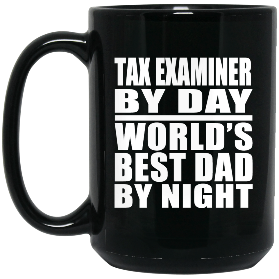 Tax Examiner By Day World's Best Dad By Night - 15 Oz Coffee Mug Black