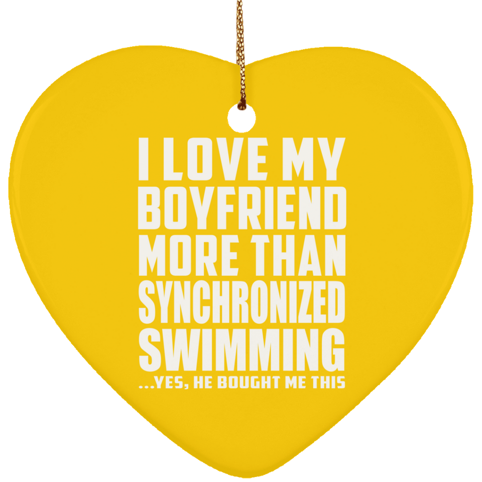 I Love My Boyfriend More Than Synchronized Swimming - Heart Ornament