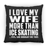 I Love My Wife More Than Ice Skating - Throw Pillow Black