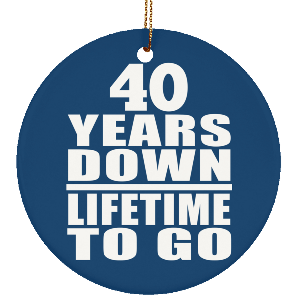 40th Anniversary 40 Years Down Lifetime To Go - Circle Ornament