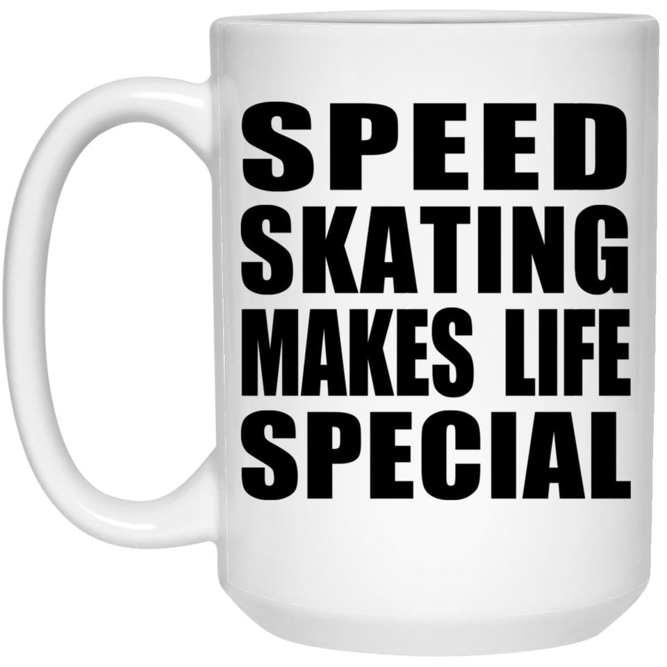 Speed Skating Makes Life Special - 15oz Coffee Mug