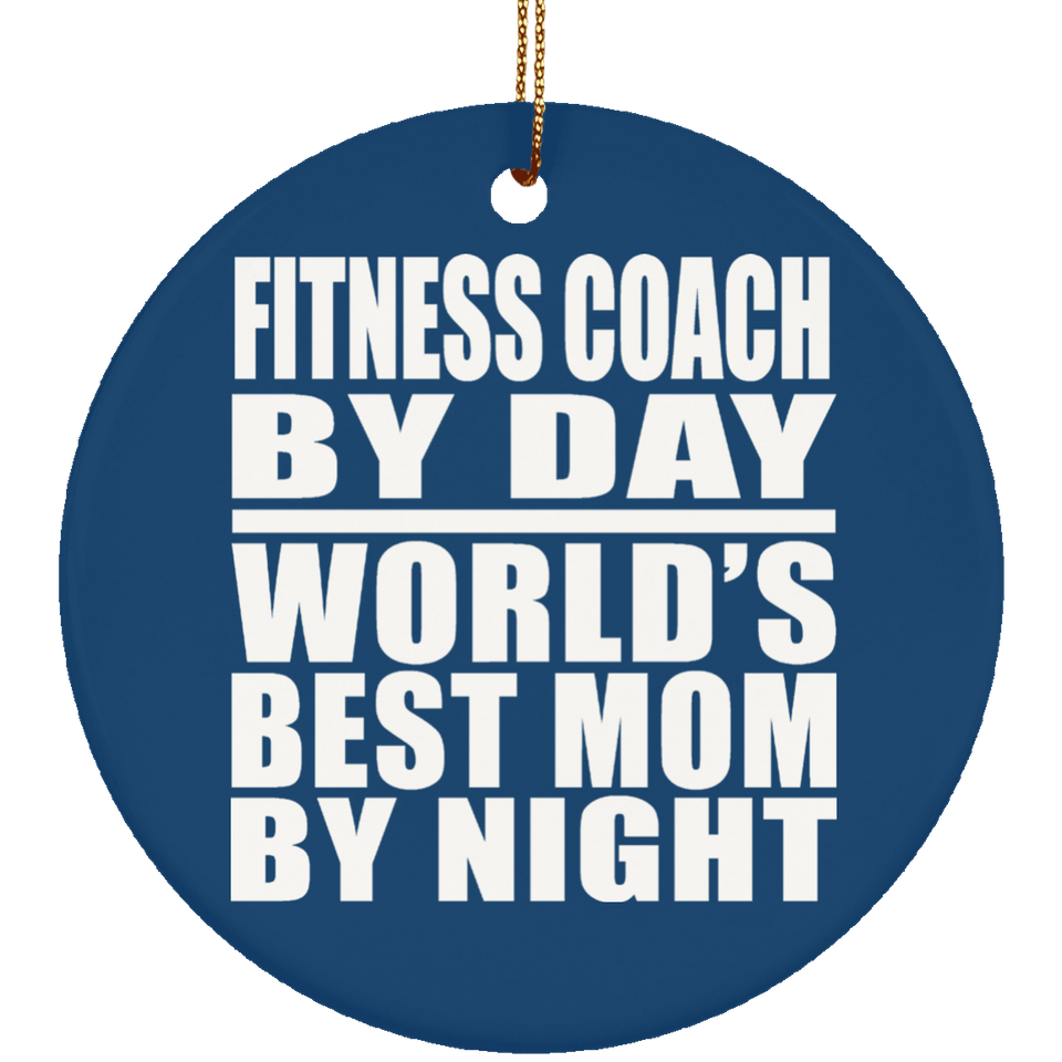 Fitness Coach By Day World's Best Mom By Night - Circle Ornament