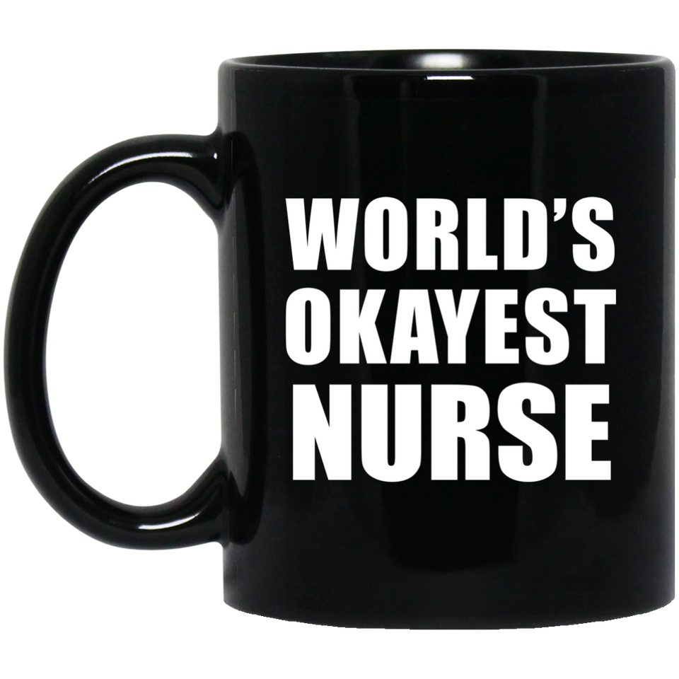 World's Okayest Nurse - 11 Oz Coffee Mug Black