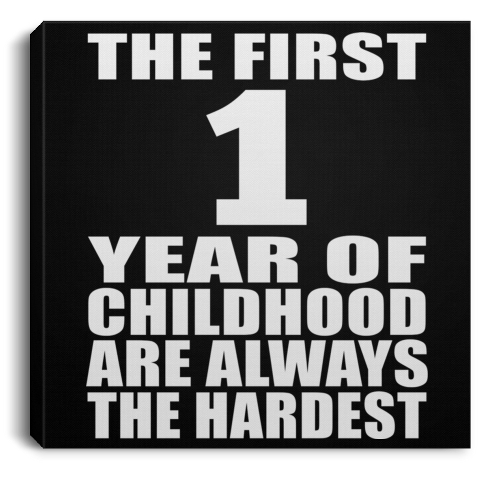1st Birthday First 1 Year of Childhood Are The Hardest - Canvas Square