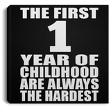 1st Birthday First 1 Year of Childhood Are The Hardest - Canvas Square