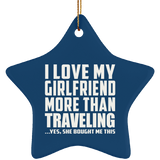 I Love My Girlfriend More Than Traveling - Star Ornament