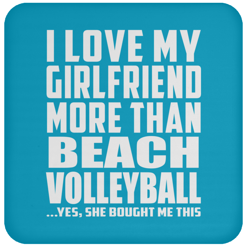 I Love My Girlfriend More Than Beach Volleyball - Drink Coaster