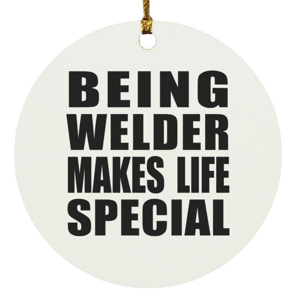 Being Welder Makes Life Special - Circle Ornament
