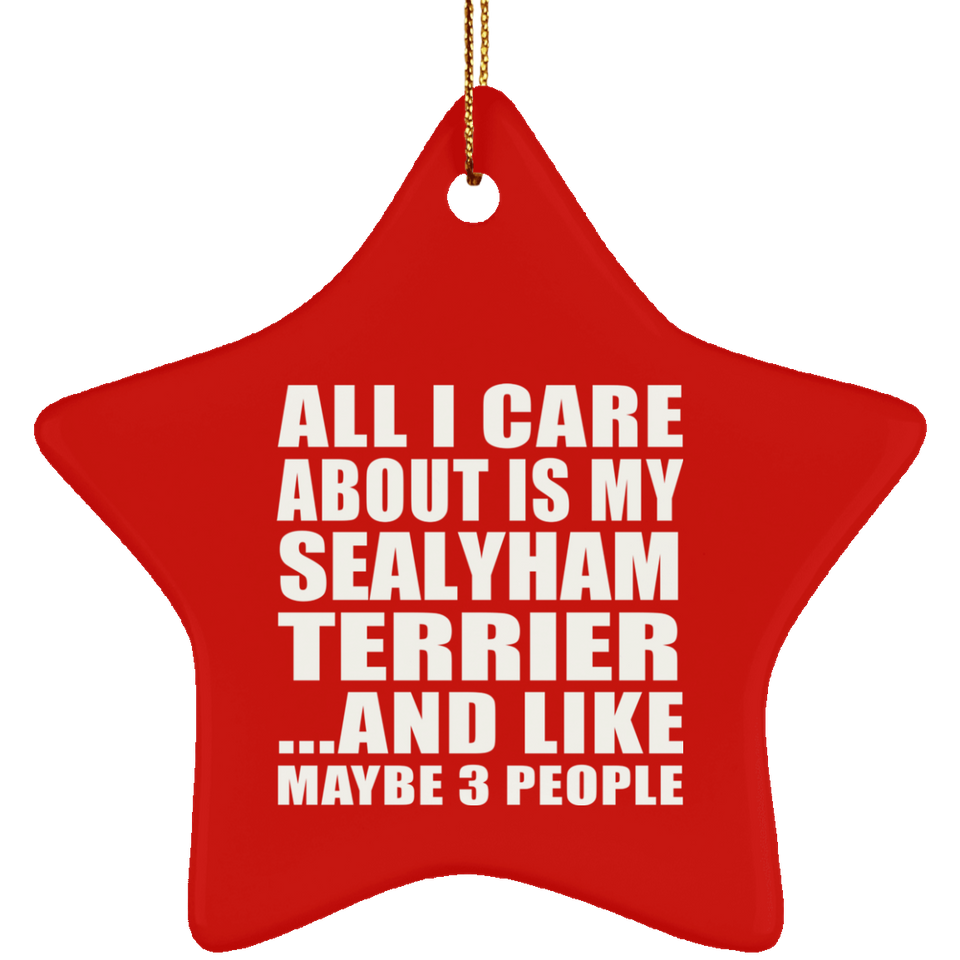 All I Care About Is My Sealyham Terrier - Star Ornament