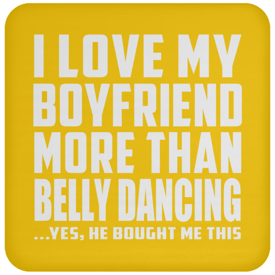 I Love My Boyfriend More Than Belly Dancing - Drink Coaster