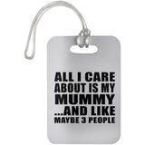 All I Care About Is My Mummy - Luggage Bag Tag
