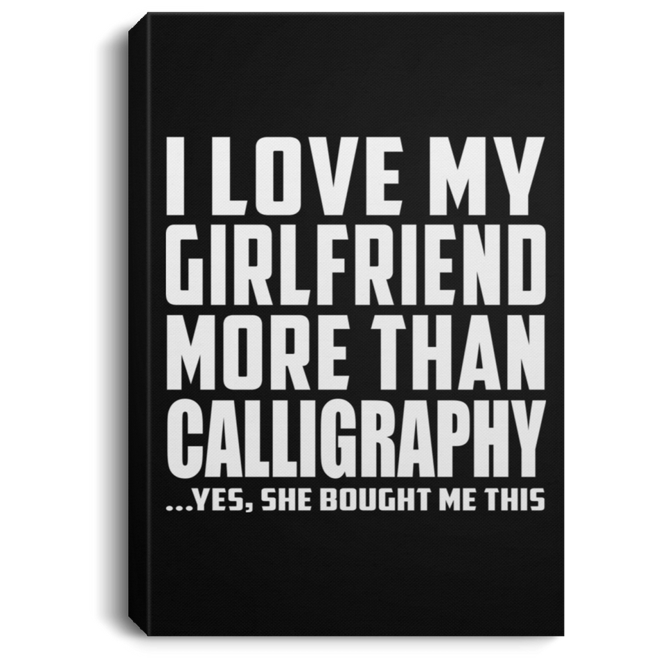 I Love My Girlfriend More Than Calligraphy - Canvas Portrait