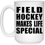 Field Hockey Makes Life Special - 15oz Coffee Mug