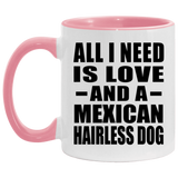 All I Need Is Love And A Mexican Hairless Dog - 11oz Accent Mug Pink