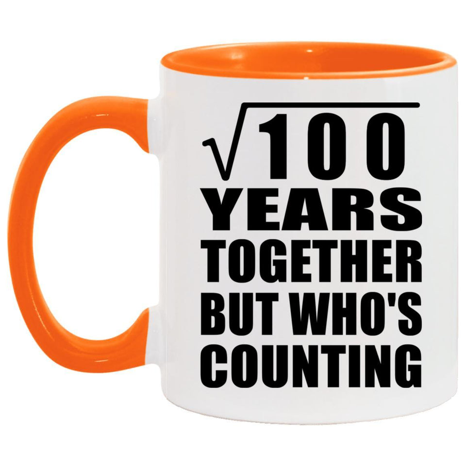 10th Anniversary Square Root of 100 Years Who's Counting - 11oz Accent Mug Orange