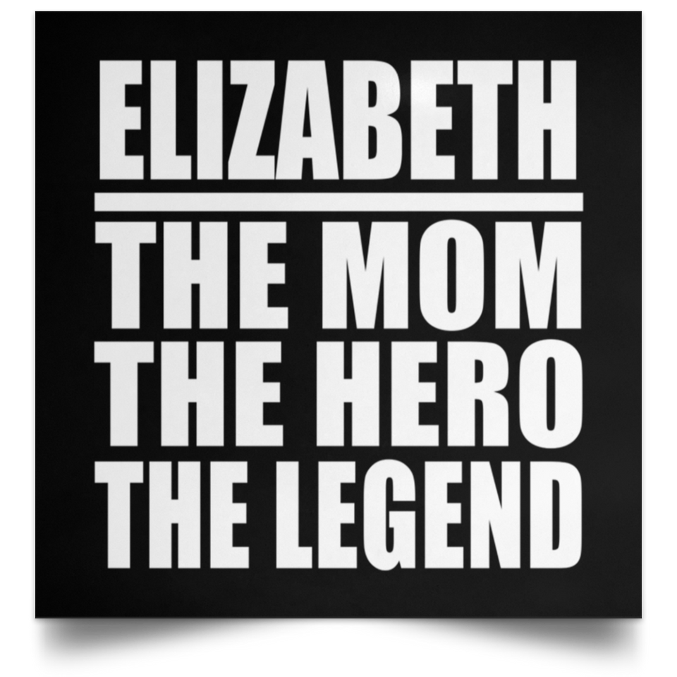 Elizabeth The Mom The Hero The Legend - Poster Square