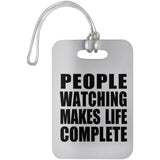 People Watching Makes Life Complete - Luggage Bag Tag
