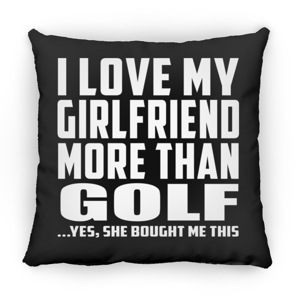 I Love My Girlfriend More Than Golf - Throw Pillow Black
