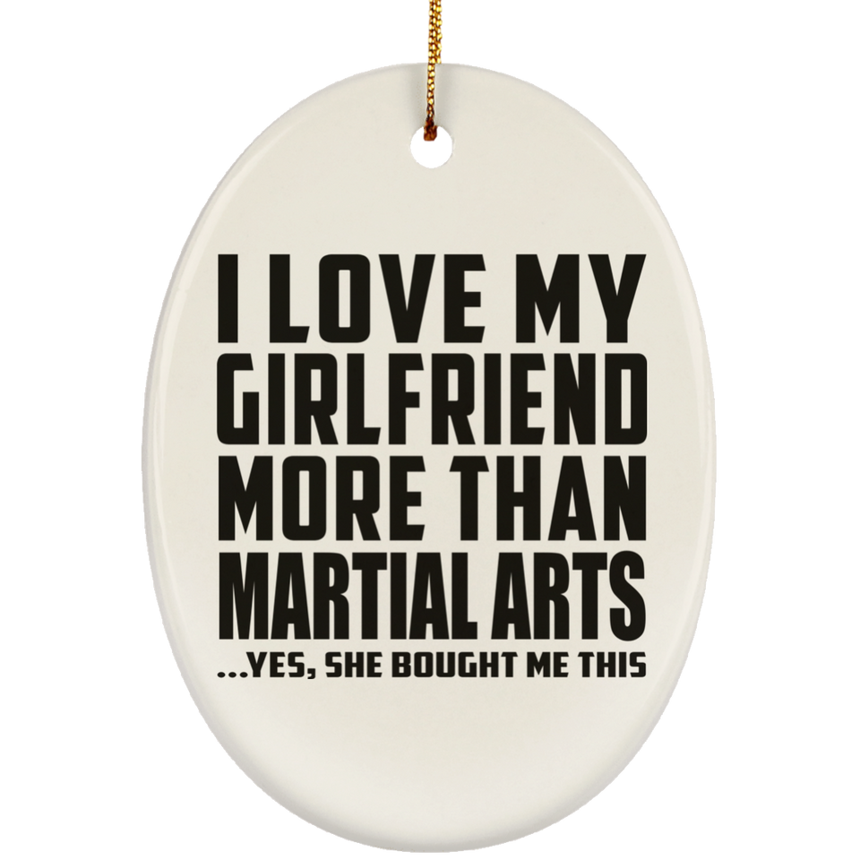 I Love My Girlfriend More Than Martial Arts - Oval Ornament