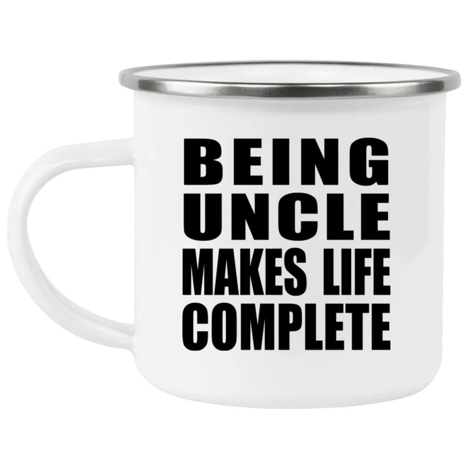 Being Uncle Makes Life Complete - 12oz Camping Mug