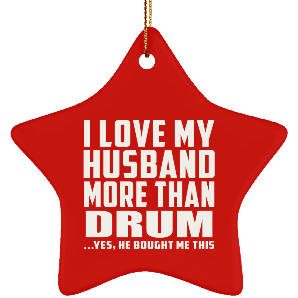 I Love My Husband More Than Drum - Star Ornament