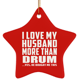 I Love My Husband More Than Drum - Star Ornament