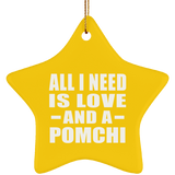 All I Need Is Love And A Pomchi - Star Ornament