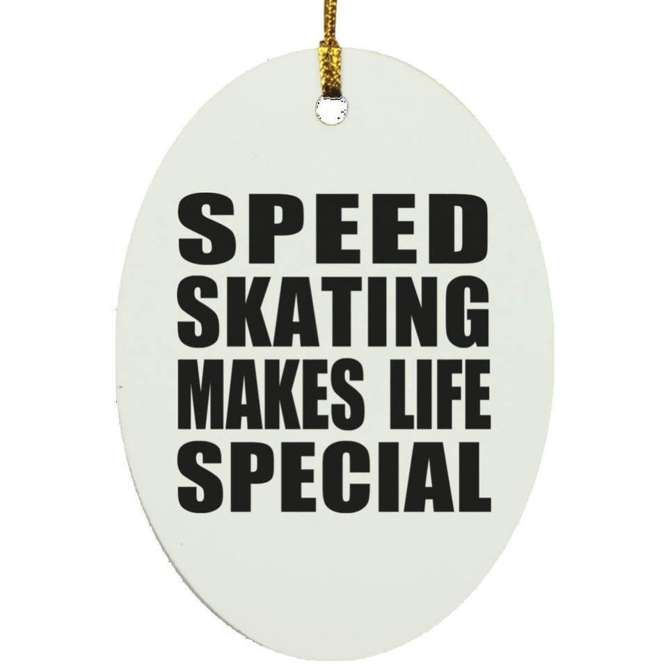 Speed Skating Makes Life Special - Oval Ornament