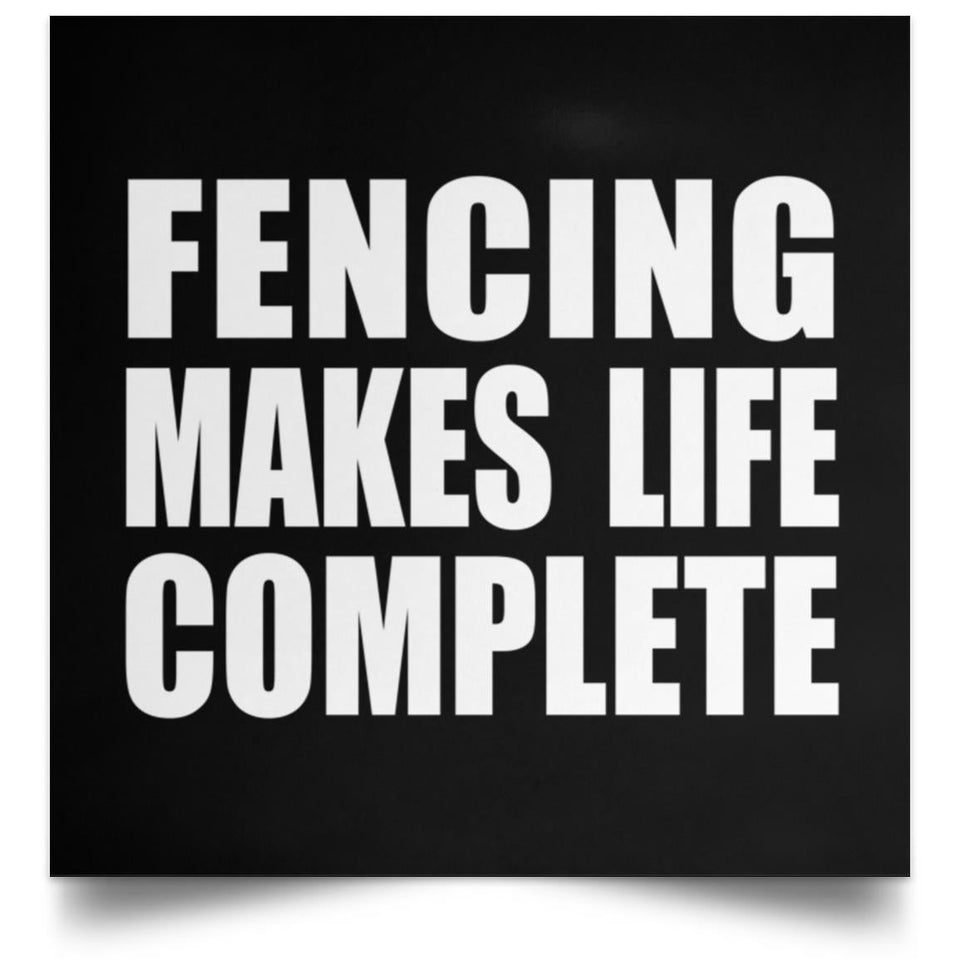 Fencing Makes Life Complete - Poster Square
