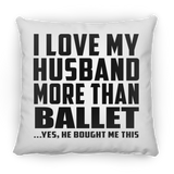 I Love My Husband More Than Ballet - Throw Pillow