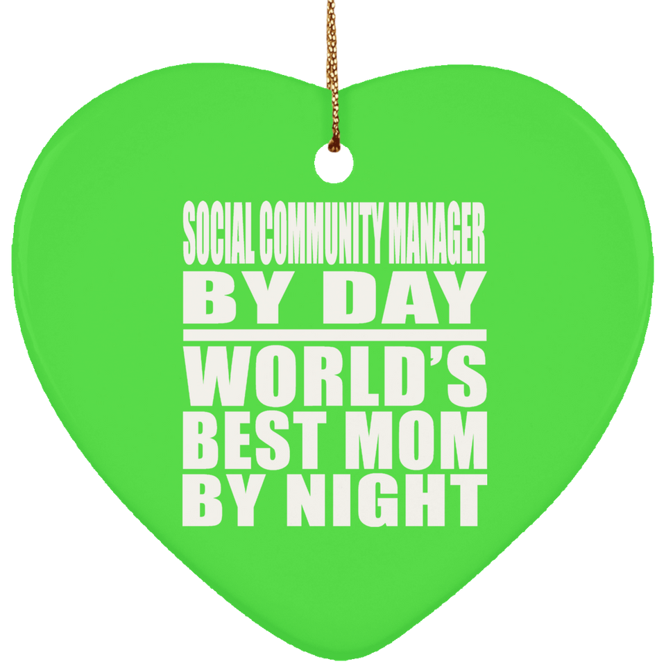 Social Community Manager By Day World's Best Mom By Night - Heart Ornament