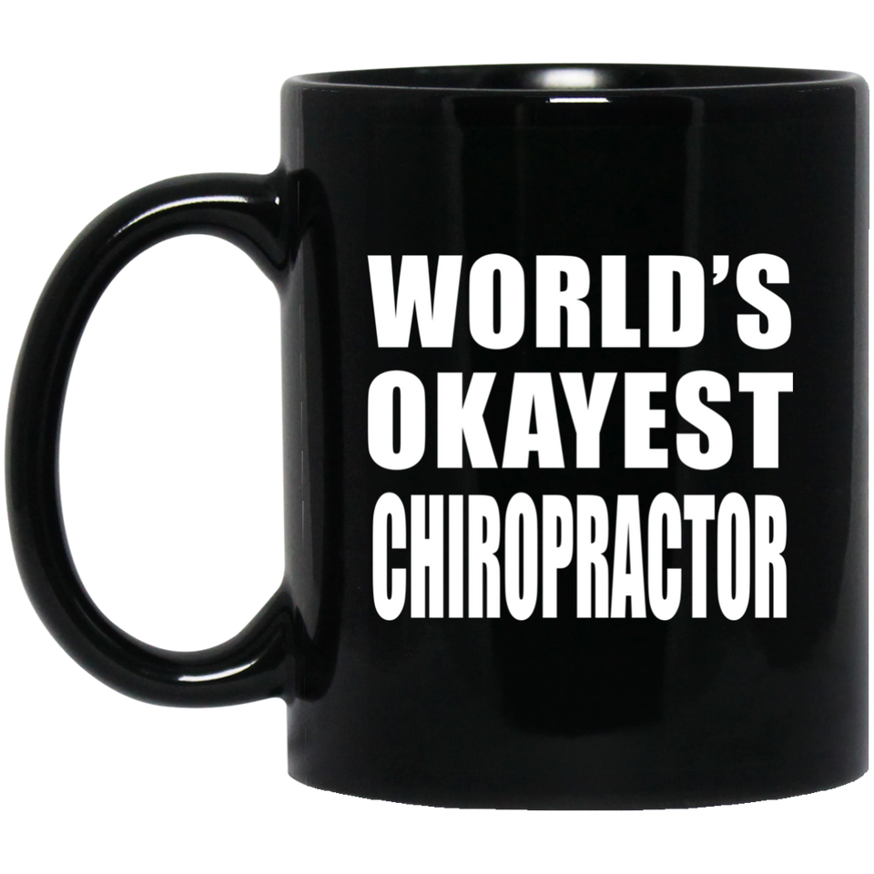 World's Okayest Chiropractor - 11 Oz Coffee Mug Black