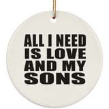 All I Need Is Love And My Sons - Circle Ornament