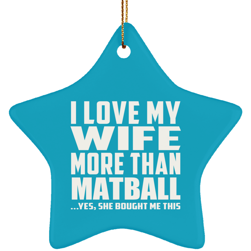 I Love My Wife More Than Matball - Star Ornament