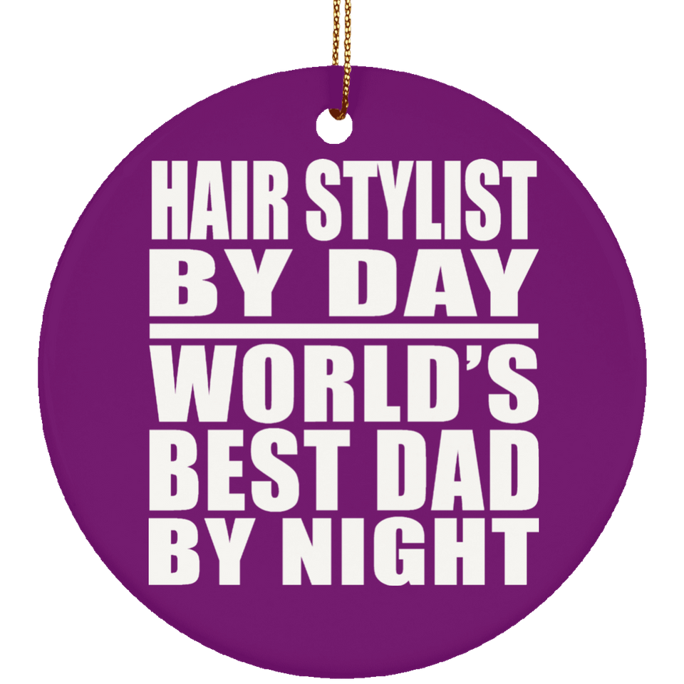 Hair Stylist By Day World's Best Dad By Night - Circle Ornament
