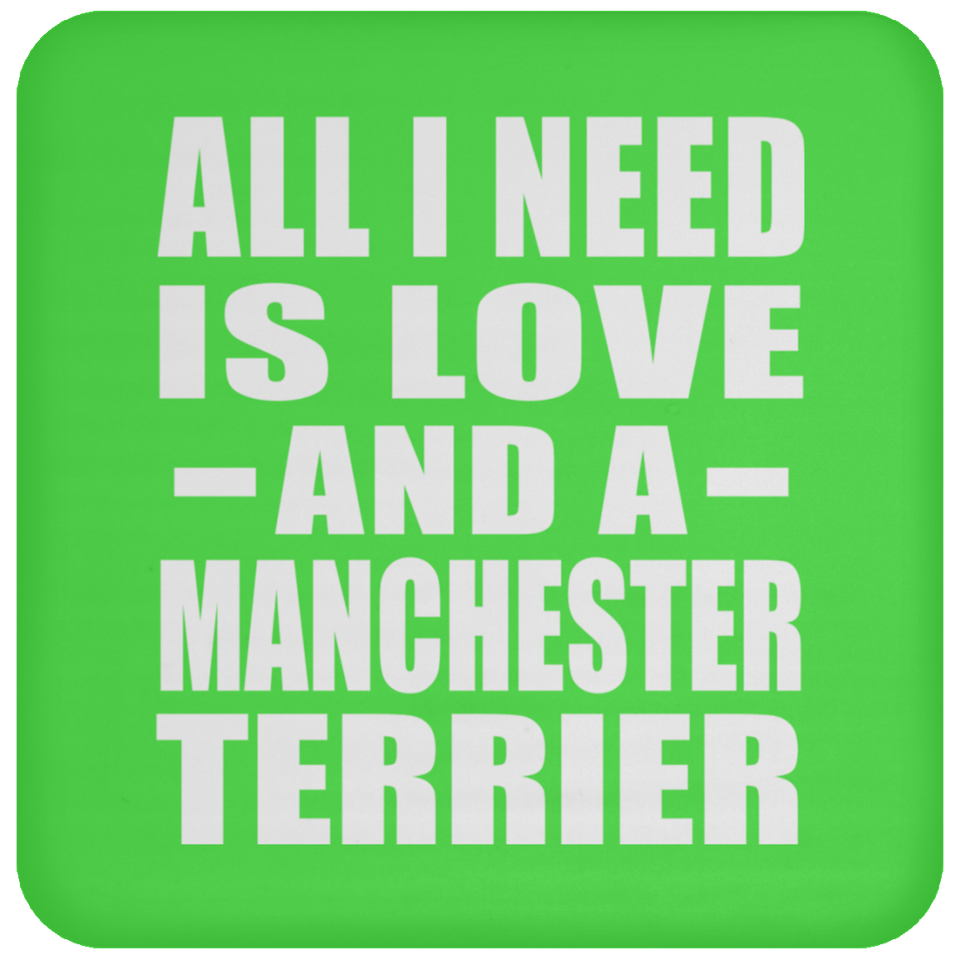 All I Need Is Love And A Manchester Terrier - Drink Coaster