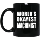 World's Okayest Machinist - 11 Oz Coffee Mug Black