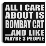 All I Care About Is Bombay Cat - Canvas Square