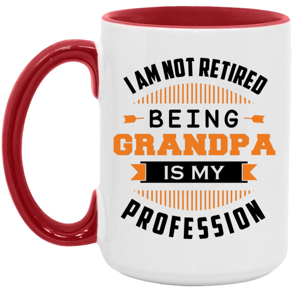 I Am Not Retired, Being Grandpa Is My Profession - 15oz Accent Mug Red