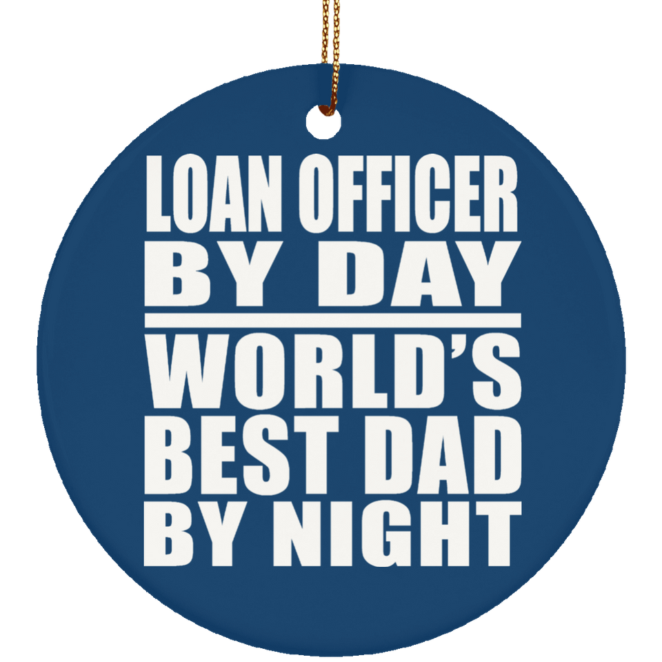 Loan Officer By Day World's Best Dad By Night - Circle Ornament