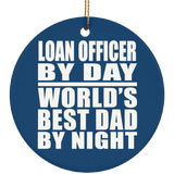 Loan Officer By Day World's Best Dad By Night - Circle Ornament