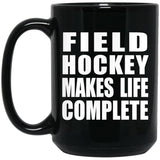 Field Hockey Makes Life Complete - 15oz Coffee Mug Black