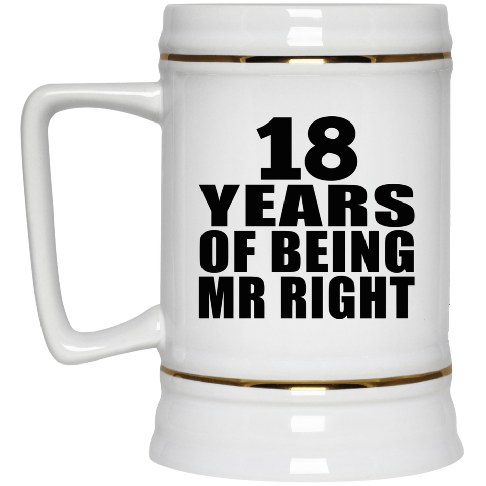 18th Anniversary 18 Years Of Being Mr Right - Beer Stein